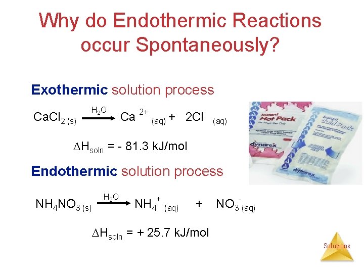 Why do Endothermic Reactions occur Spontaneously? Exothermic solution process Ca. Cl 2 (s) H