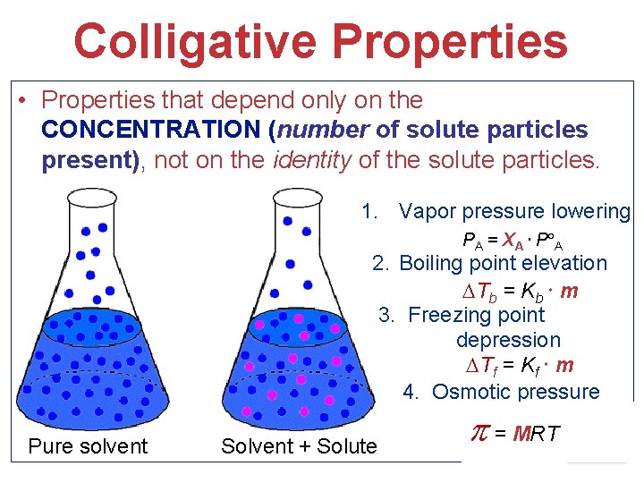 Colligative Properties • Properties that depend only on the CONCENTRATION (number of solute particles