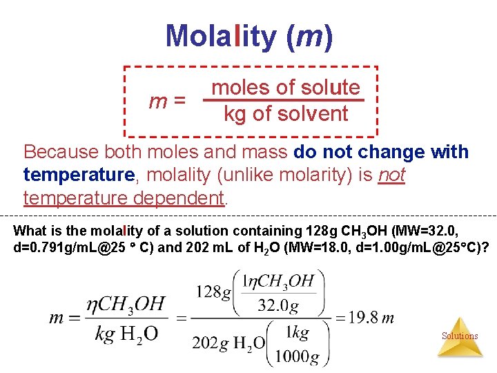 Molality (m) m= moles of solute kg of solvent Because both moles and mass