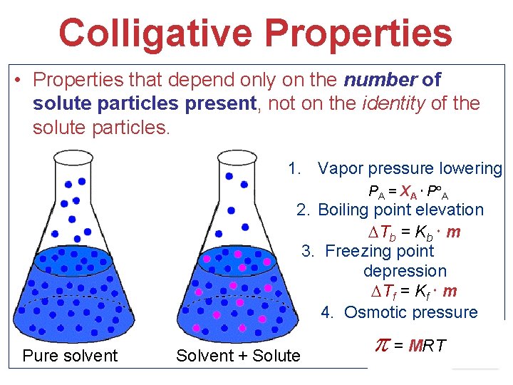 Colligative Properties • Properties that depend only on the number of solute particles present,