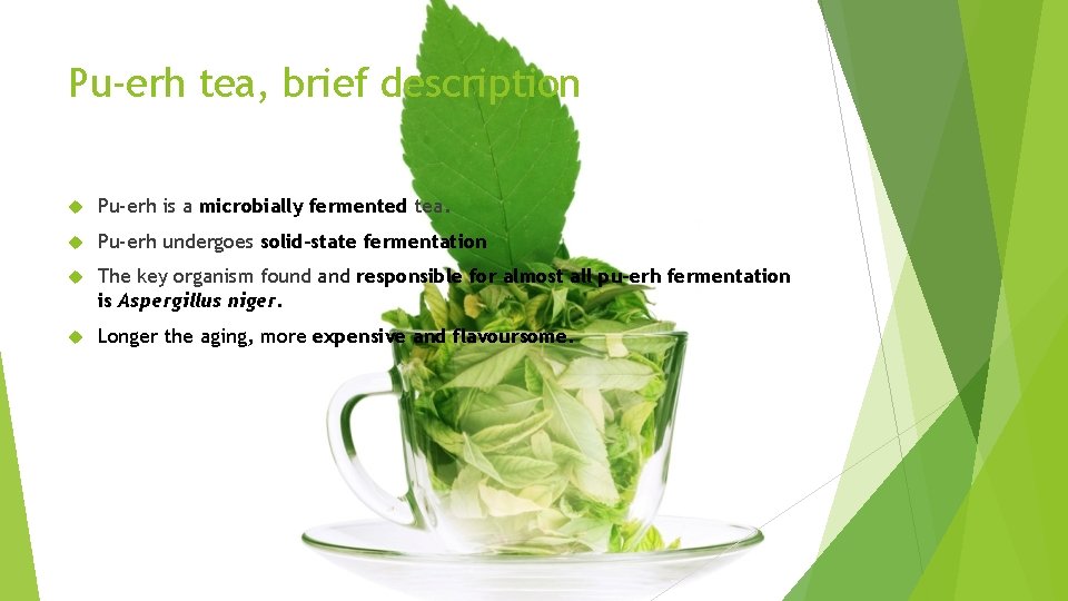 Pu-erh tea, brief description Pu-erh is a microbially fermented tea. Pu-erh undergoes solid-state fermentation