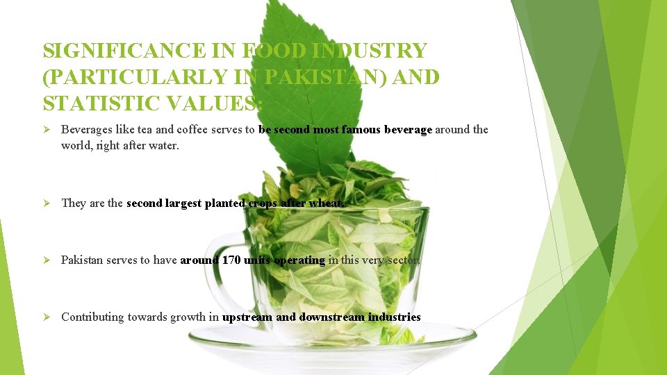 SIGNIFICANCE IN FOOD INDUSTRY (PARTICULARLY IN PAKISTAN) AND STATISTIC VALUES: Ø Beverages like tea
