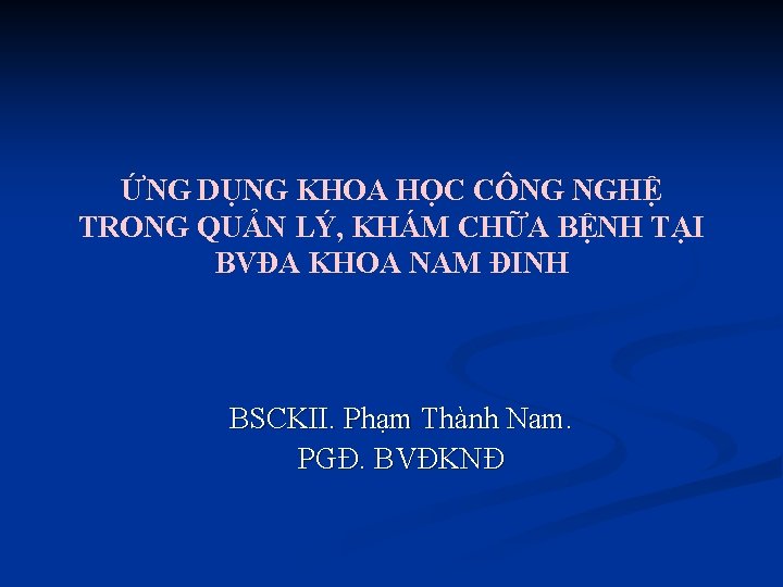 ỨNG DỤNG KHOA HỌC CÔNG NGHỆ TRONG QUẢN LÝ, KHÁM CHỮA BỆNH TẠI BVĐA