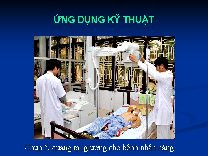 ỨNG DỤNG KỸ THUẬT Chụp X quang tại giường cho bệnh nhân nặng 