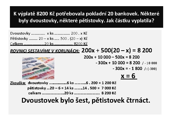 K výplatě 8200 Kč potřebovala pokladní 20 bankovek. Některé byly dvoustovky, některé pětistovky. Jak