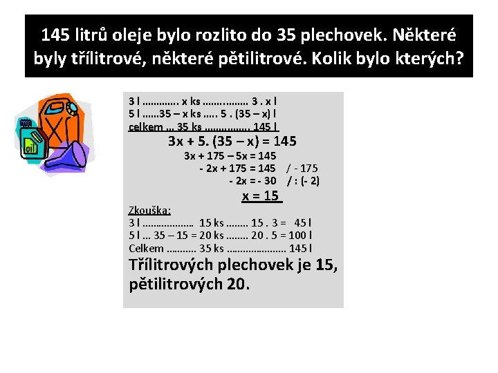 145 litrů oleje bylo rozlito do 35 plechovek. Některé byly třílitrové, některé pětilitrové. Kolik