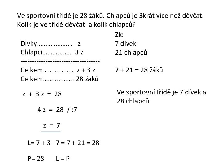 Ve sportovní třídě je 28 žáků. Chlapců je 3 krát více než děvčat. Kolik