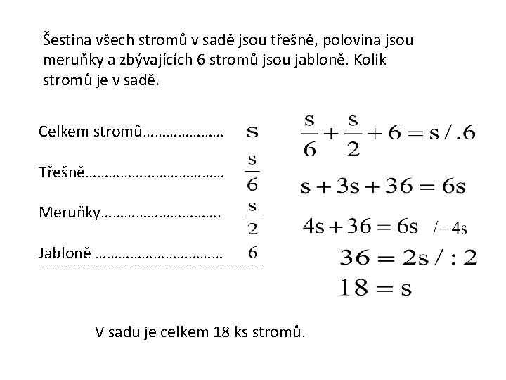 Šestina všech stromů v sadě jsou třešně, polovina jsou meruňky a zbývajících 6 stromů