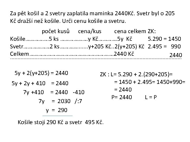 Za pět košil a 2 svetry zaplatila maminka 2440 Kč. Svetr byl o 205