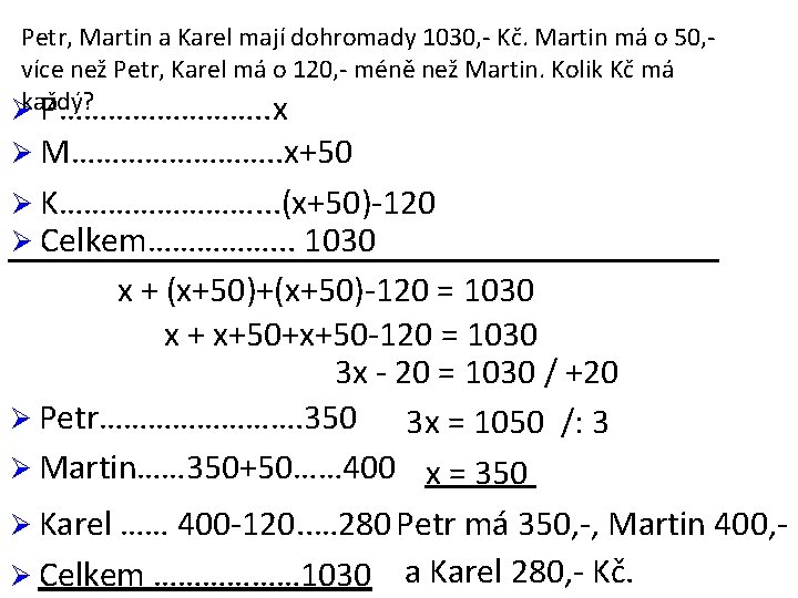 Petr, Martin a Karel mají dohromady 1030, - Kč. Martin má o 50, více