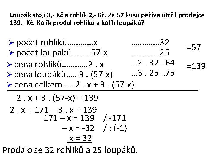 Loupák stojí 3, - Kč a rohlík 2, - Kč. Za 57 kusů pečiva