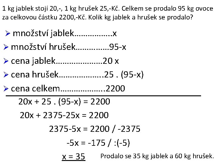 1 kg jablek stojí 20, -, 1 kg hrušek 25, -Kč. Celkem se prodalo