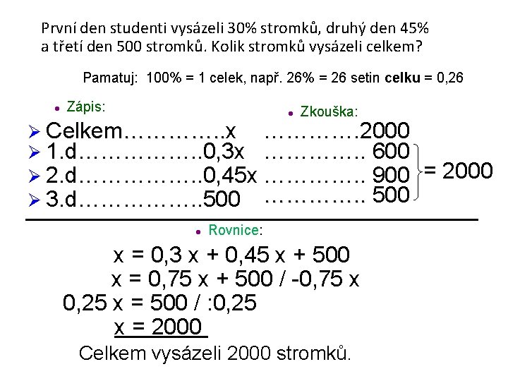 První den studenti vysázeli 30% stromků, druhý den 45% a třetí den 500 stromků.