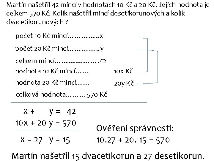 Martin našetřil 42 mincí v hodnotách 10 Kč a 20 Kč. Jejich hodnota je