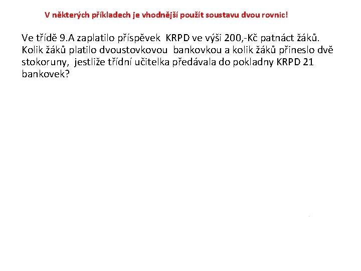 V některých příkladech je vhodnější použít soustavu dvou rovnic! Ve třídě 9. A zaplatilo