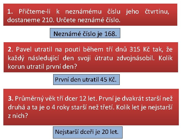 1. Přičteme-li k neznámému číslu jeho čtvrtinu, dostaneme 210. Určete neznámé číslo. Neznámé číslo