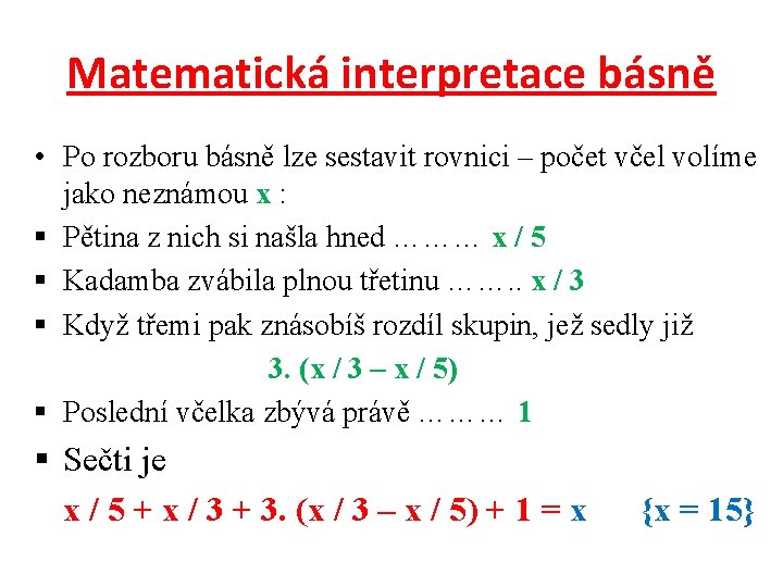 Matematická interpretace básně • Po rozboru básně lze sestavit rovnici – počet včel volíme