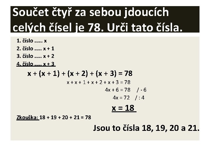 Součet čtyř za sebou jdoucích celých čísel je 78. Urči tato čísla. 1. číslo