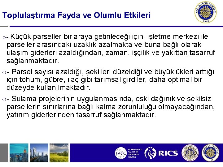 Toplulaştırma Fayda ve Olumlu Etkileri o - Küçük parseller bir araya getirileceği için, işletme