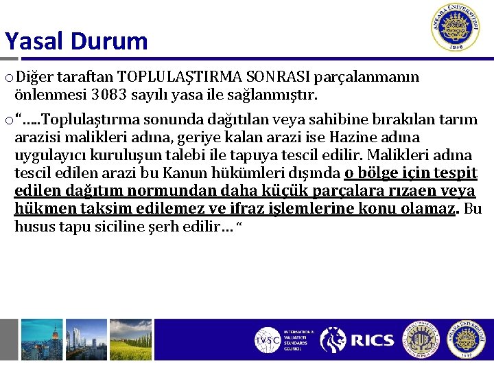 Yasal Durum o. Diğer taraftan TOPLULAŞTIRMA SONRASI parçalanmanın önlenmesi 3083 sayılı yasa ile sağlanmıştır.