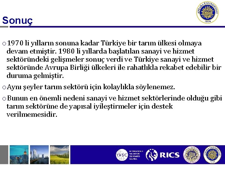 Sonuç o 1970 li yılların sonuna kadar Türkiye bir tarım ülkesi olmaya devam etmiştir.