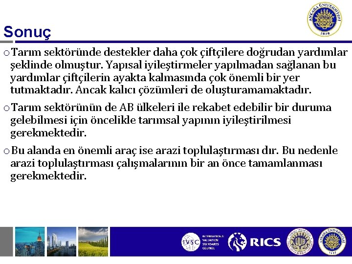 Sonuç o. Tarım sektöründe destekler daha çok çiftçilere doğrudan yardımlar şeklinde olmuştur. Yapısal iyileştirmeler