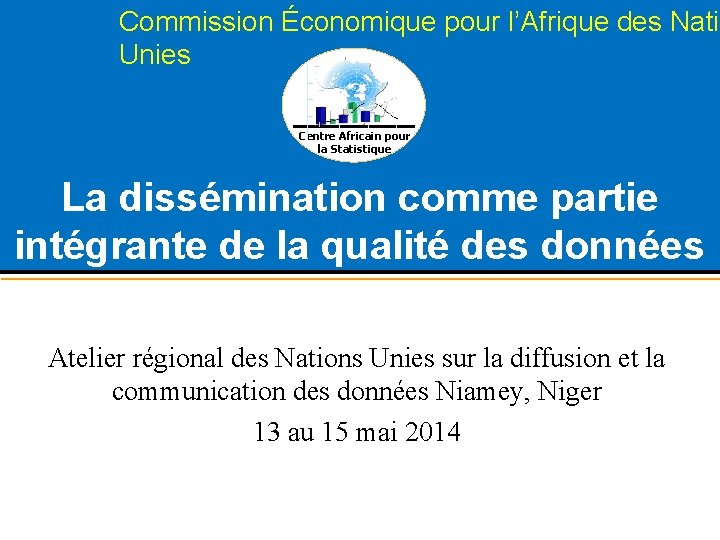 Commission Économique pour l’Afrique des Natio Nati Unies Centre Africain pour la Statistique La