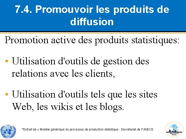 7. 4. Promouvoir les produits de diffusion Promotion active des produits statistiques: • Utilisation