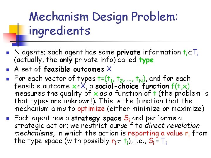 Mechanism Design Problem: ingredients n n N agents; each agent has some private information