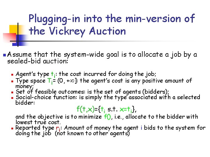 Plugging-in into the min-version of the Vickrey Auction n Assume that the system-wide goal