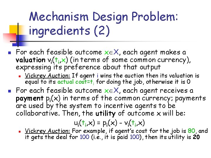 Mechanism Design Problem: ingredients (2) n For each feasible outcome x X, each agent