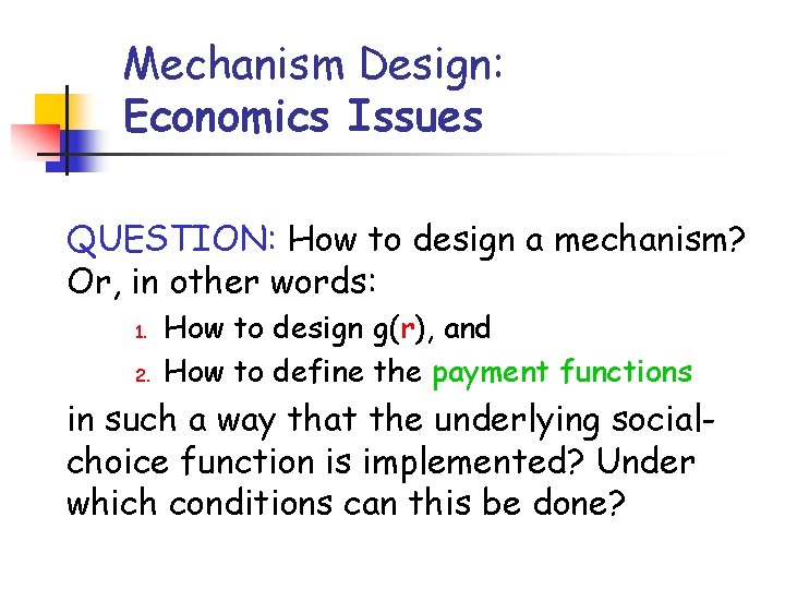 Mechanism Design: Economics Issues QUESTION: How to design a mechanism? Or, in other words: