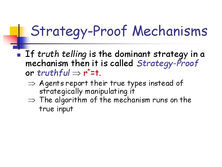 Strategy-Proof Mechanisms n If truth telling is the dominant strategy in a mechanism then