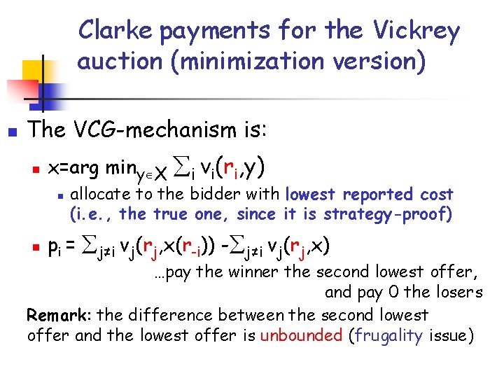 Clarke payments for the Vickrey auction (minimization version) n The VCG-mechanism is: n x=arg