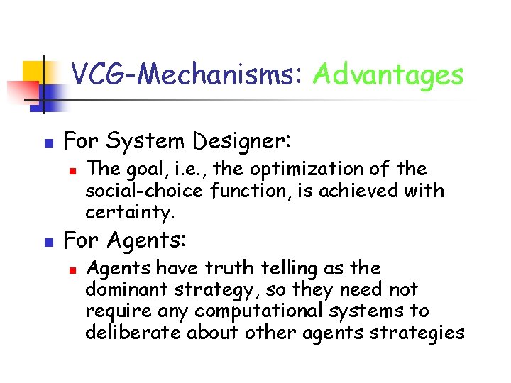 VCG-Mechanisms: Advantages n For System Designer: n n The goal, i. e. , the