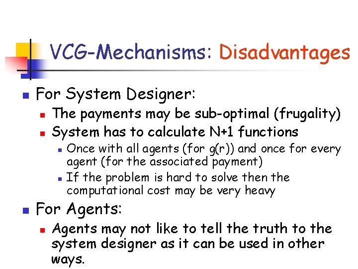 VCG-Mechanisms: Disadvantages n For System Designer: n n The payments may be sub-optimal (frugality)