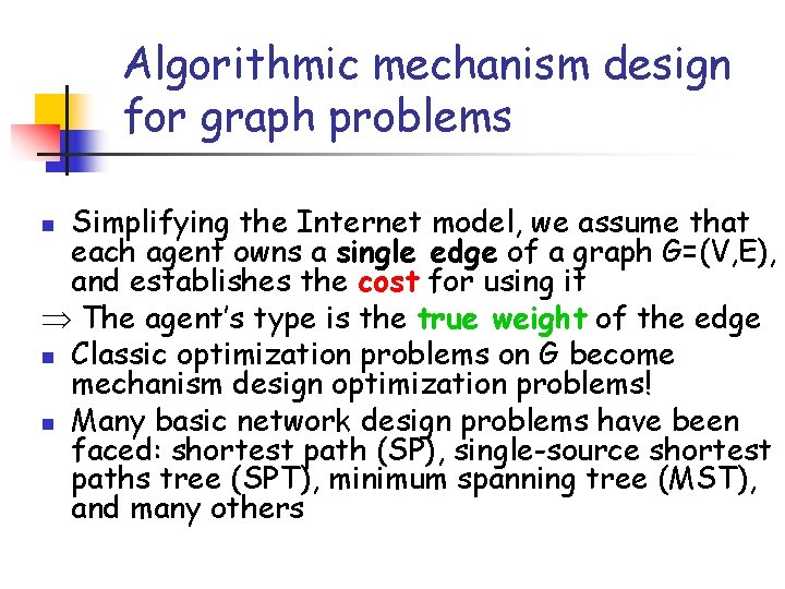 Algorithmic mechanism design for graph problems Simplifying the Internet model, we assume that each