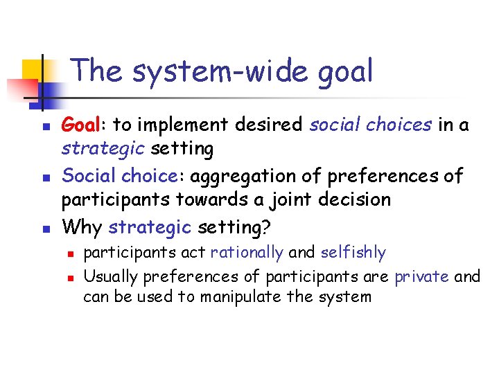 The system-wide goal n n n Goal: to implement desired social choices in a
