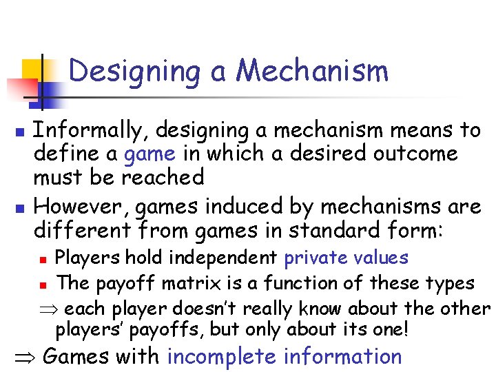 Designing a Mechanism n n Informally, designing a mechanism means to define a game