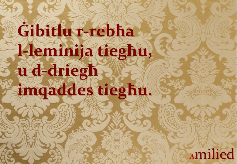 Ġibitlu r-rebħa l-leminija tiegħu, u d-driegħ imqaddes tiegħu. milied A 