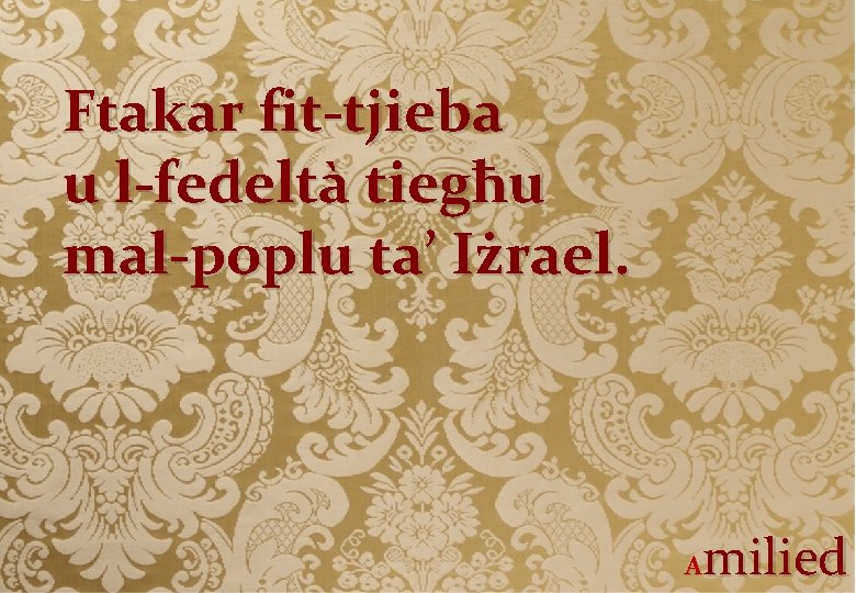 Ftakar fit-tjieba u l-fedeltà tiegħu mal-poplu ta’ Iżrael. milied A 