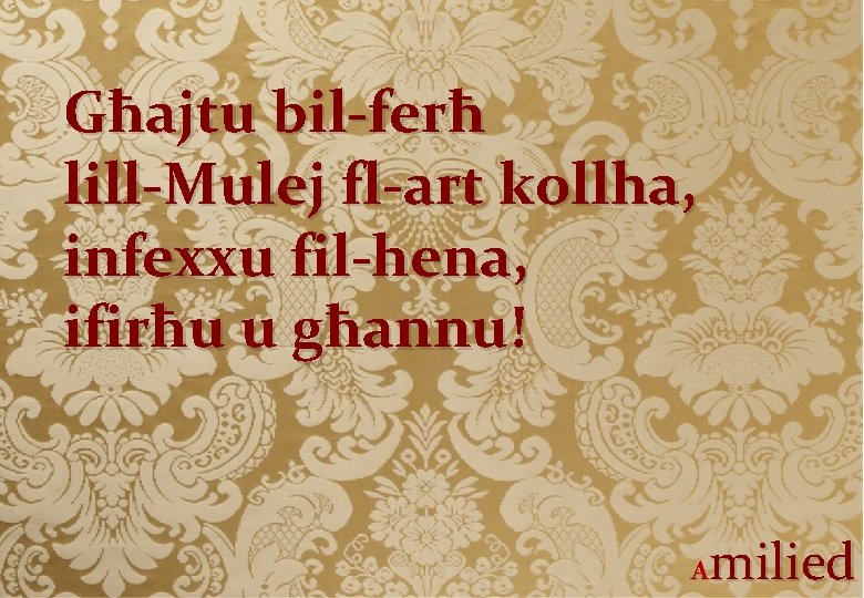 Għajtu bil-ferħ lill-Mulej fl-art kollha, infexxu fil-hena, ifirħu u għannu! milied A 