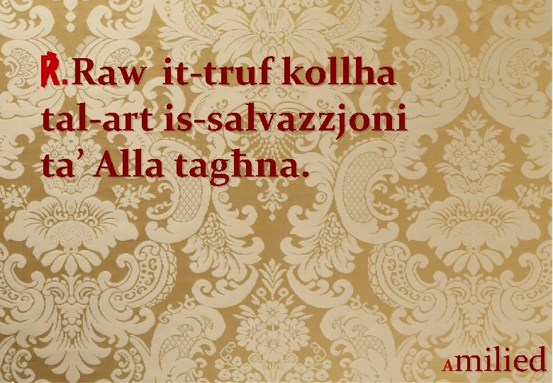 ℟. Raw it-truf kollha tal-art is-salvazzjoni ta’ Alla tagħna. milied A 