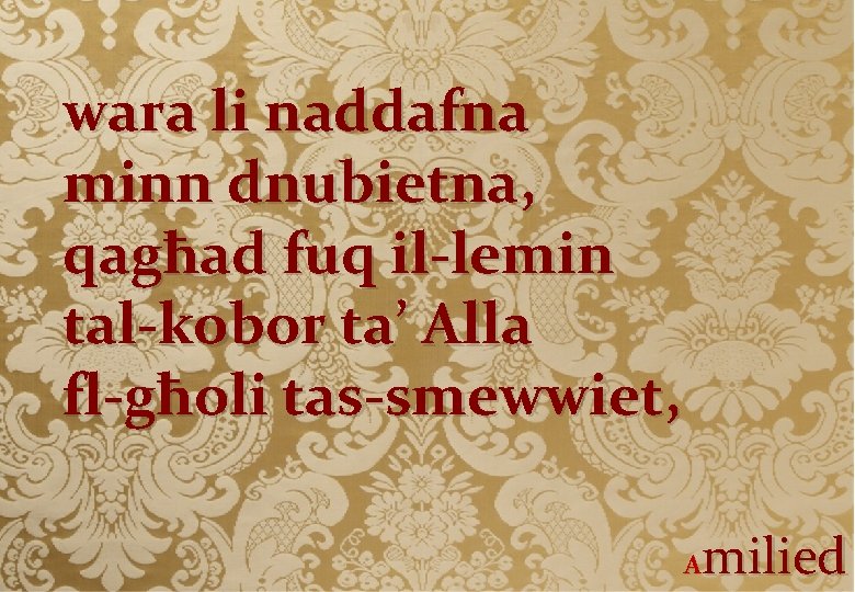 wara li naddafna minn dnubietna, qagħad fuq il-lemin tal-kobor ta’ Alla fl-għoli tas-smewwiet, milied