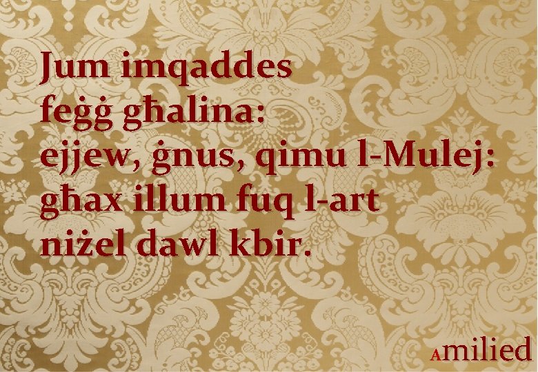 Jum imqaddes feġġ għalina: ejjew, ġnus, qimu l-Mulej: għax illum fuq l-art niżel dawl