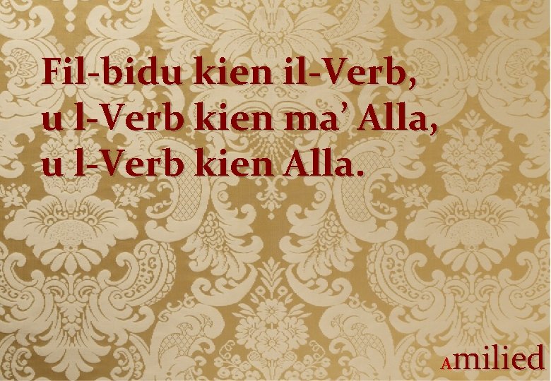 Fil-bidu kien il-Verb, u l-Verb kien ma’ Alla, u l-Verb kien Alla. milied A