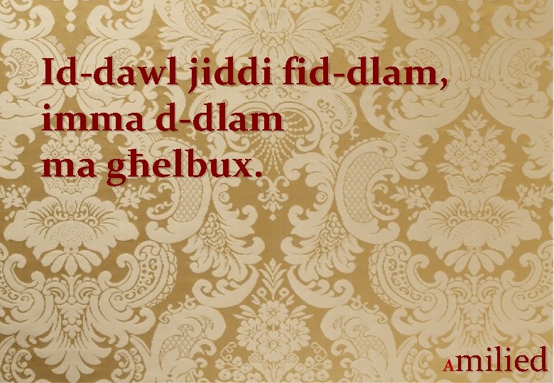 Id-dawl jiddi fid-dlam, imma d-dlam ma għelbux. milied A 