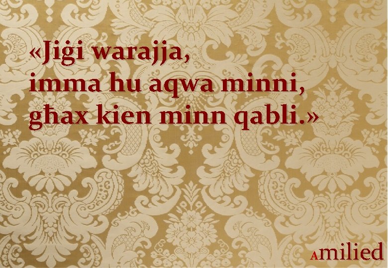  «Jiġi warajja, imma hu aqwa minni, għax kien minn qabli. » milied A