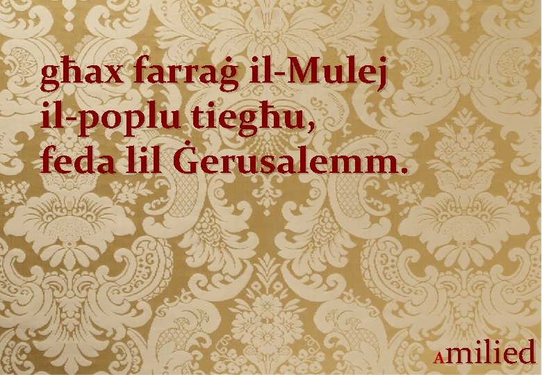 għax farraġ il-Mulej il-poplu tiegħu, feda lil Ġerusalemm. milied A 