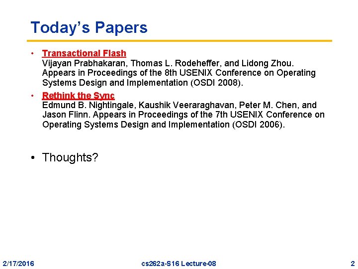 Today’s Papers • Transactional Flash Vijayan Prabhakaran, Thomas L. Rodeheffer, and Lidong Zhou. Appears